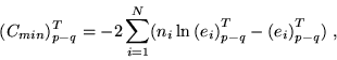 \begin{displaymath}(C_{min})^T_{p-q} = - 2 \sum_{i=1}^N (n_i \ln {(e_i)}_{p-q}^T
- {(e_i)}_{p-q}^T ) \ ,
\end{displaymath}
