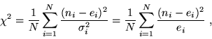 \begin{displaymath}{\chi}^2 = {1 \over N} \sum_{i=1}^{N} {(n_i-e_i)^2 \over {\si...
...2}
= {1 \over N} \sum_{i=1}^{N} {(n_i-e_i)^2 \over e_i} \ ,
\end{displaymath}