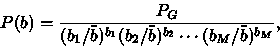 \begin{displaymath}
P(b) = {{P_G} \over {(b_1/\bar{b})^{b_1} (b_2/\bar{b})^{b_2} \cdots(b_M/\bar{b})^{b_M}}},
\end{displaymath}