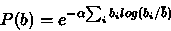 \begin{displaymath}
P(b) = e^{-\alpha{\sum_i{b_i log(b_i/\bar{b})} }}
\end{displaymath}