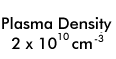 Plasma Density = 2E10 per cc