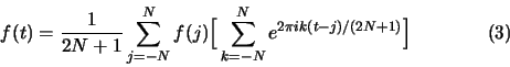 \begin{displaymath}f(t)= {1 \over {2N+1}} \sum_{j=-N}^N f(j) \Big[ \sum_{k=-N}^N e^{2\pi i k(t-j)/(2N+1)}\Bigr] \eqno{(3)} \end{displaymath}