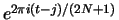 $e^{2\pi i(t-j)/(2N+1)}$