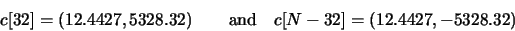 \begin{displaymath}c[32]=(12.4427, 5328.32) \qquad {\rm and} \quad c[N-32]=(12.4427,-5328.32) \end{displaymath}