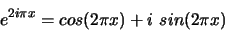 \begin{displaymath}e^{2i\pi x} = cos(2\pi x) + i\ sin(2\pi x) \end{displaymath}