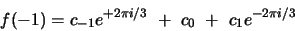 \begin{displaymath}f(-1)=c_{-1}e^{+2\pi i/3}\ +\ c_0 \ +\ c_{1}e^{-2\pi i/3} \end{displaymath}