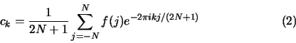 \begin{displaymath}c_k={1 \over {2N+1}}\sum_{j=-N}^N f(j) e^{-2\pi i kj/(2N+1)}\eqno{(2)} \end{displaymath}